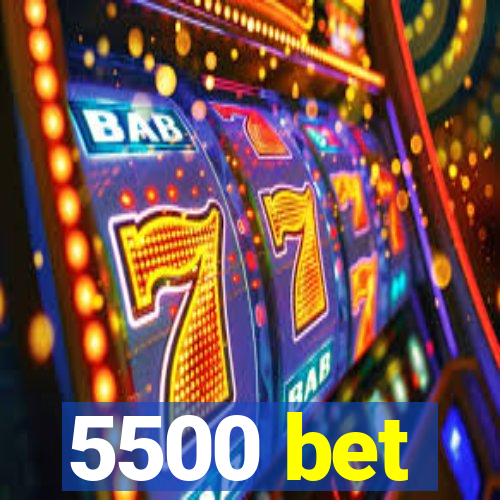 5500 bet